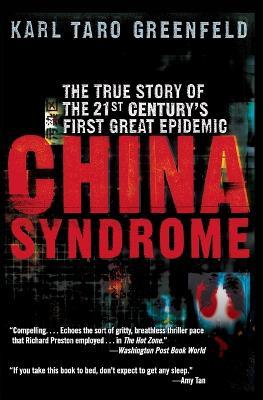 China Syndrome: The True Story of the 21st Century's First Great Epidemic - Karl Taro Greenfeld - cover