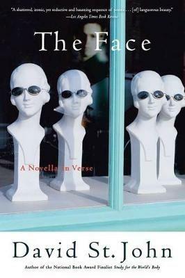 The Face: A Novella In Verse - David St John - cover