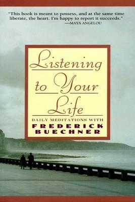 Listen to Your Life: Daily Meditations with Frederick Buechner - Frederick Buechner - cover