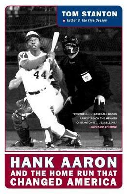 Hank Aaron And The Home Run That Changed America - Tom Stanton - cover