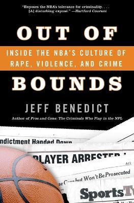 Out Of Bounds: Inside The NBA's Culture Of Rape, Violence And Crime - Jeff Benedict - cover