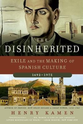 The Disinherited: Exile and the Making of Spanish Culture, 1492-1975 - Henry Kamen - cover