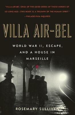 Villa Air-Bel: World War II, Escape, and a House in Marseille - Rosemary Sullivan - cover