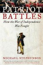 Patriot Battles: How the War of Independence Was Fought