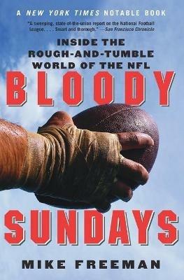 Bloody Sundays: Inside the Rough-And-Tumble World of the NFL - Mike Freeman - cover