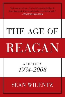 The Age of Reagan: A History, 1974 - 2008 - Sean Wilentz - cover