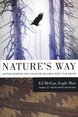 Nature's Way: Native Wisdom For Living In Balance With The Earth - Ed McGaa - cover