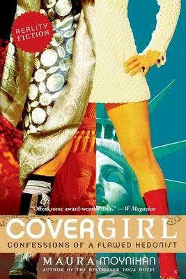 Covergirl: Confessions of a Flawed Hedonist - Maura Moynihan - cover