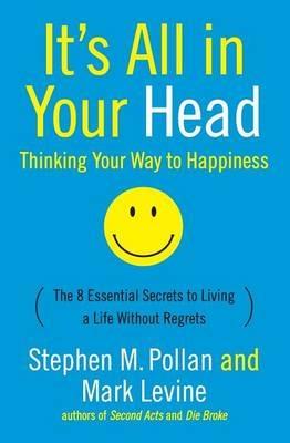 It's All In Your Head: Thinking Your Way To Happiness - Mark Levine,Stephen M Pollan - cover