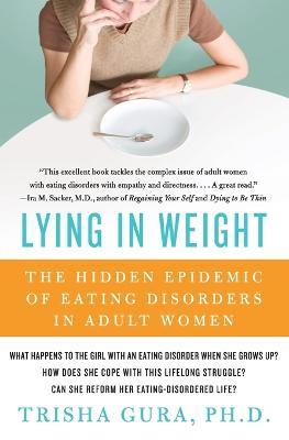 Lying in Weight: The Hidden Epidemic of Eating Disorders in Adult Women - Trisha Gura - cover