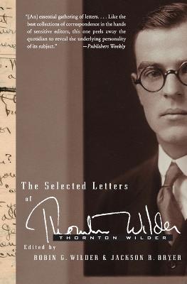The Selected Letters of Thornton Wilder - Thornton Wilder,Jackson R Bryer,Robin Gibbs Wilder - cover