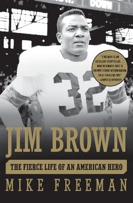 Jim Brown: The Fierce Life of an American Hero - Mike Freeman - cover