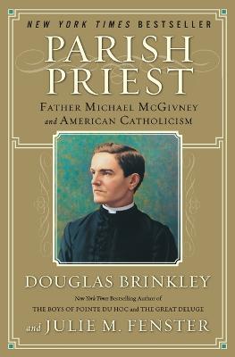 Parish Priest: Father Michael McGivney and American Catholicism - Douglas Brinkley,Julie M Fenster - cover