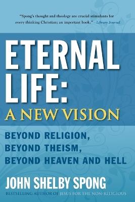 Eternal Life: A New Vision - John Shelby Spong - cover