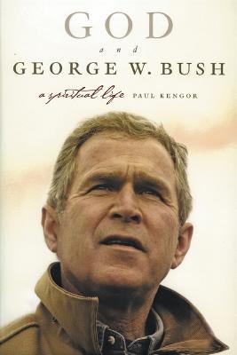 God And George W. Bush: A Spiritual Life - Paul Kengor - cover