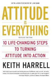 Attitude is Everything: 10 Life-Changing Steps to Turning Attitude into Action - Keith Harrell - cover