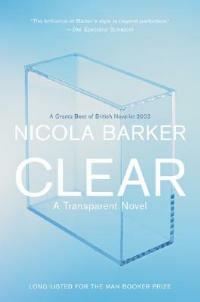 Clear: A Transparent Novel - Nicola Barker - cover