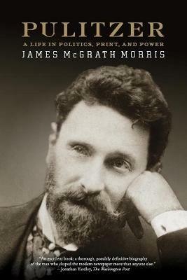 Pulitzer: A Life in Politics, Print, and Power - James McGrath Morris - cover
