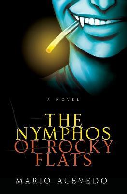 The Nympho's Of Rocky Flats: A Novel - Mario Acevedo - cover