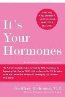 It's Your Hormones: The Women's Complete Guide To Soothing PMS, Clearing Acne, Regrowing Hair, Healing PCOS, Feeling Good On The Pill, Enjoying A - Geoffrey Redmond - cover