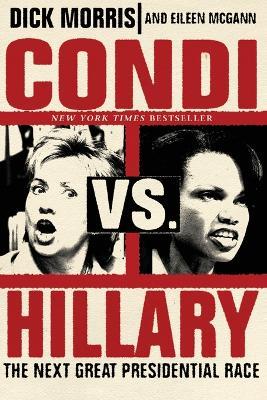 Condi vs. Hillary: The Next Great Presidential Race - Dick Morris,Eileen McGann - cover