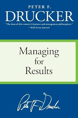 Managing for Results: Economic Tasks and Risk-Taking Decisions - Peter F Drucker - cover