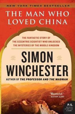 Man Who Loved China: The Fantastic Story of the Eccentric Scientist - Simon Winchester - cover