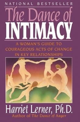 The Dance of Intimacy: A Woman's Guide to Courageous Acts of Change in Key Relationships - Harriet Lerner - cover