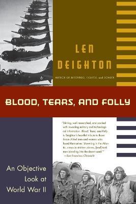 Blood, Tears, and Folly: An Objective Look at World War LL - Len Deighton - cover