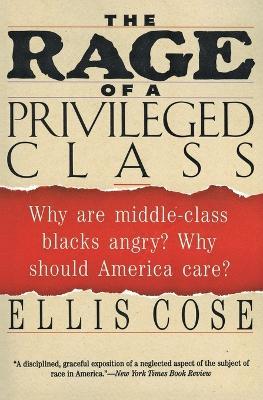 The Rage of a Privileged Class - Ellis Cose - cover