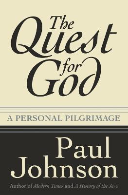 The Quest for God: Personal Pilgrimage, a - Paul Johnson - cover