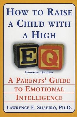 How To Raise A Child With High: A Parents Guide to Emotional Intelligenc e - Lawrence Shapiro - cover