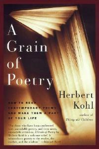 A Grain of Poetry: How to Read Contemporary Poems and Make Them a Part of Your Life - Herbert R Kohl - cover