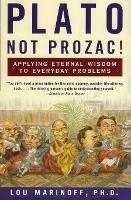 Plato, Not Prozac!: Applying Eternal Wisdom to Everyday Problems