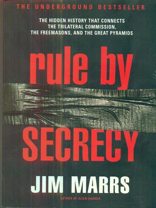 Rule by Secrecy: Hidden History That Connects the Trilateral Commission, the Freemasons, and the Great Pyramids, The - Jim Marrs - 2