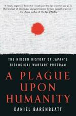 A Plague Upon Humanity: The Hidden History Of Japan's Biological WarfareProgram