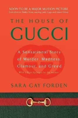 House of Gucci: A Sensational Story of Murder, Madness, Glamour, and Greed - Sara Gay Forden - cover