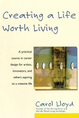 Creating a Life Worth Living - Carol Lloyd - cover