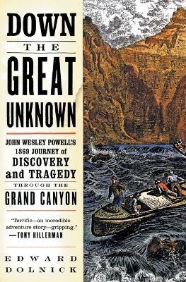 Down the Great Unknown: John Wesley Powell's 1869 Journey of Discovery and Tragedy Through the Grand Canyon - Edward Dolnick - cover