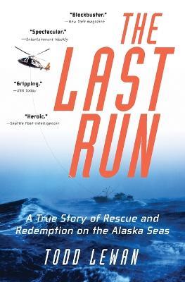 The Last Run: A True Story of Rescue and Redemption on the Alaska Seas - Todd Lewan - cover