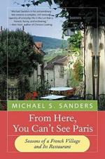 From Here, You Can't See Paris: Seasons of a French Village and Its Restaurant