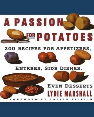 A Passion for Potatoes: 200 Recipes for Appetizers, Entrees, Side Dishes, Even Desserts - Lydie Marshall - cover