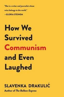 How We Survived Communism and Even Laughed - Slavenka Drakulic - cover