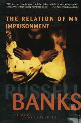 The Relation of My Imprisonment - Russell Banks - cover