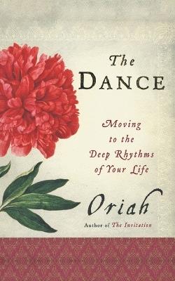 The Dance: Moving to the Deep Rhythms of Your Life - Oriah - cover