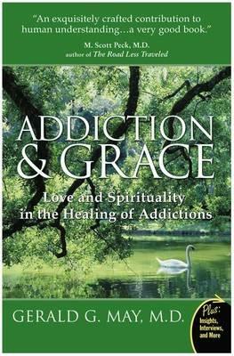 Addiction And Grace: Love And Spirituality In The Healing Of Addictions - Gerald G MD. May - cover