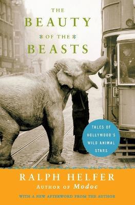 Beauty of the Beasts, The: Tales of Hollywood's Wild Animal Stars - Ralph Helfer - cover