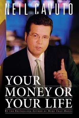 Your Money Or Your Life - Neil Cavuto - cover