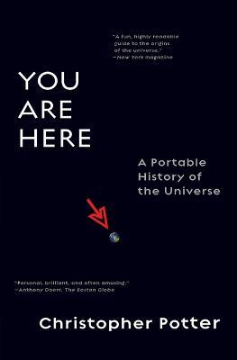 You Are Here: A Portable History of the Universe - Christopher Potter - cover