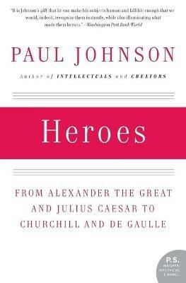 Heroes: from Alexander the Great and Julius Caesar to Churchill and De Gaulle - Paul Johnson - cover